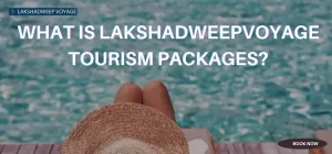 What Is Lakshadweepvoyage Tourism Packages?