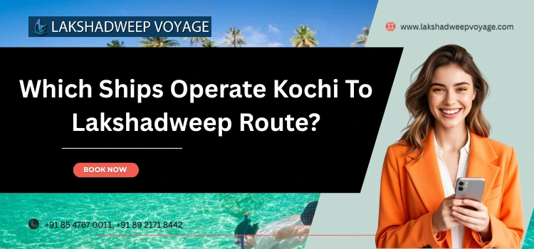 Which Ships Operate Kochi To Lakshadweep Route?