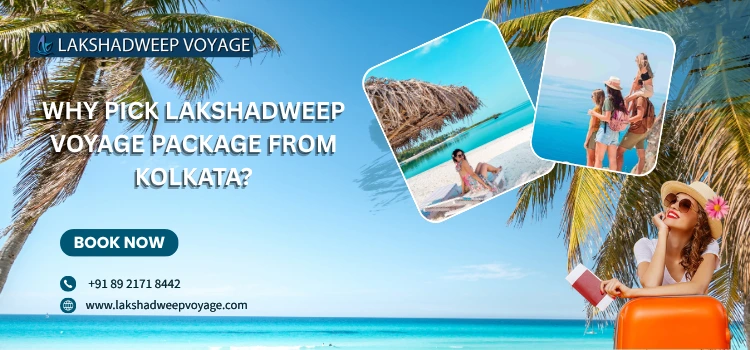 Why Pick Lakshadweep Voyage Package From Kolkata
