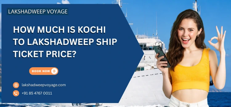 How Much Is Kochi To Lakshadweep Ship Ticket Price?