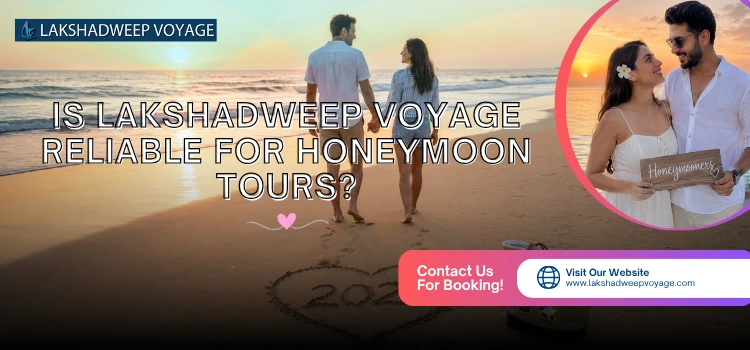 Is Lakshadweep Voyage Reliable For Honeymoon Tours