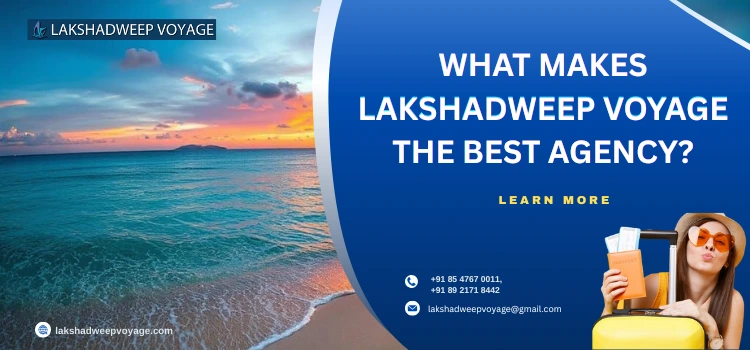 What Makes Lakshadweep Voyage The Best Agency?